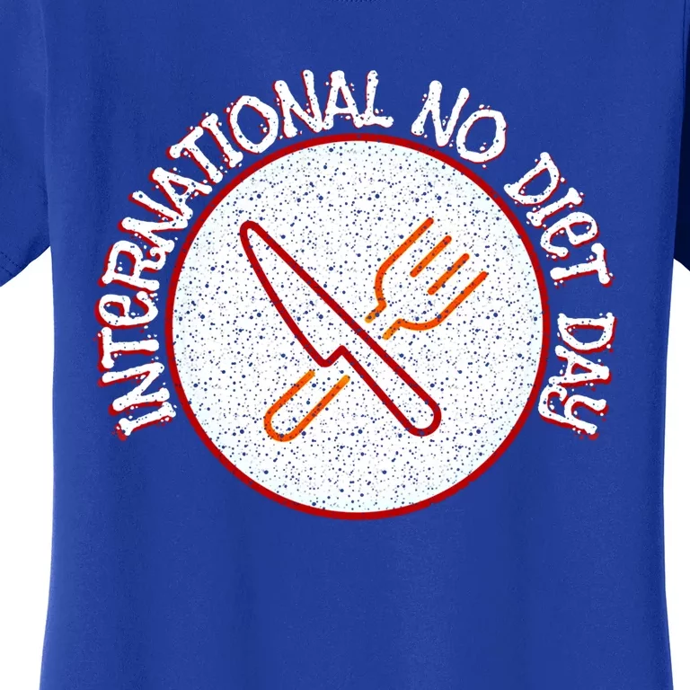 International No Diet Day Gift Women's T-Shirt