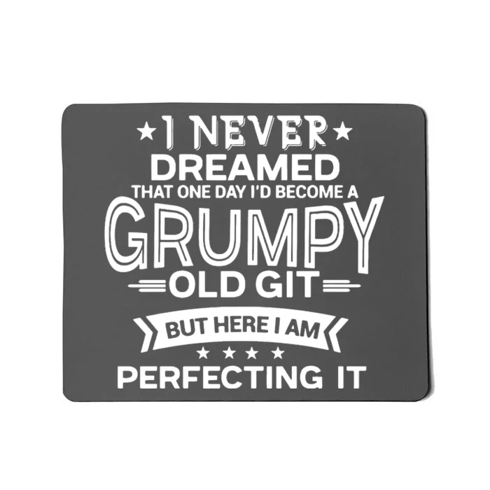 I Never Dreamed Grumpy Old Git Mousepad