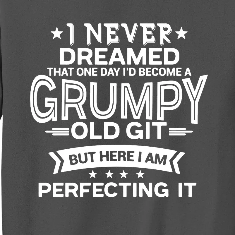 I Never Dreamed Grumpy Old Git Tall Sweatshirt