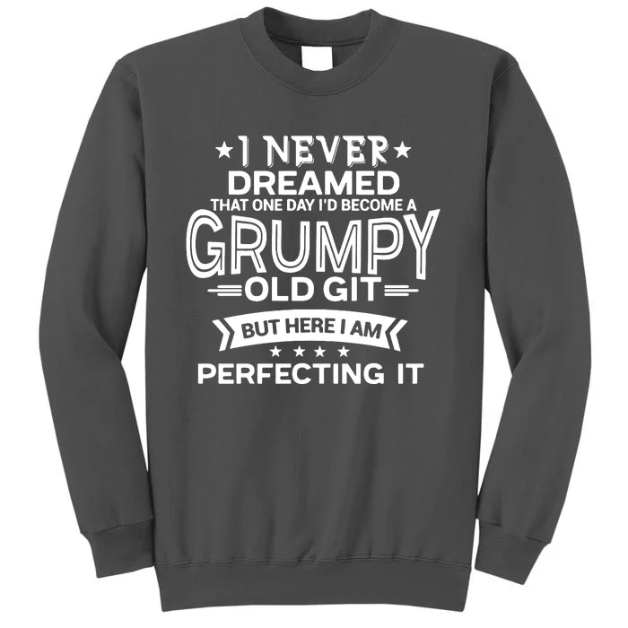 I Never Dreamed Grumpy Old Git Tall Sweatshirt