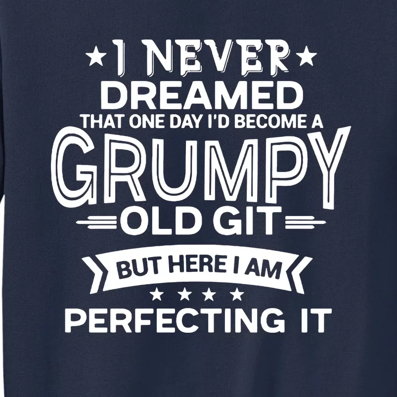 I Never Dreamed Grumpy Old Git Sweatshirt