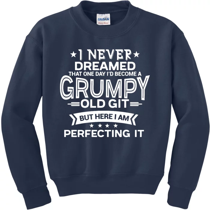 I Never Dreamed Grumpy Old Git Kids Sweatshirt