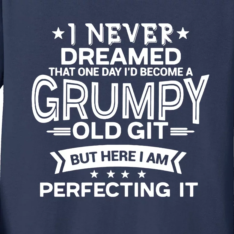 I Never Dreamed Grumpy Old Git Kids Long Sleeve Shirt