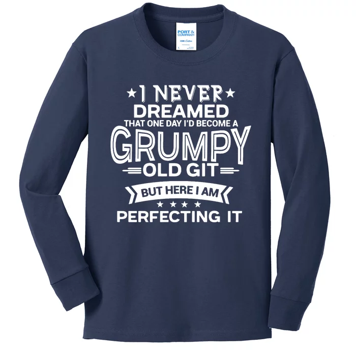 I Never Dreamed Grumpy Old Git Kids Long Sleeve Shirt