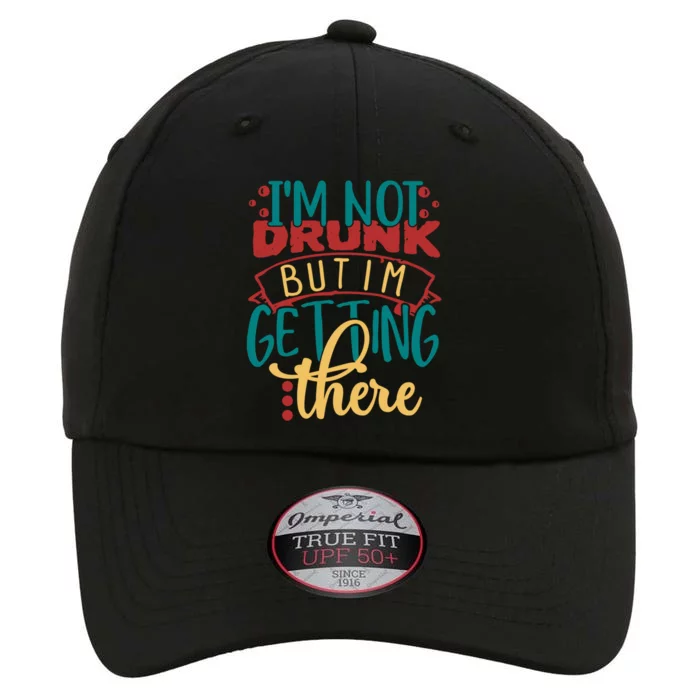 Im Not Drunk But Im Getting There Funny Ing Quote Cool Gift The Original Performance Cap