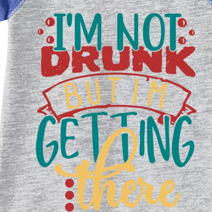 Im Not Drunk But Im Getting There Funny Ing Quote Cool Gift Infant Baby Jersey Bodysuit