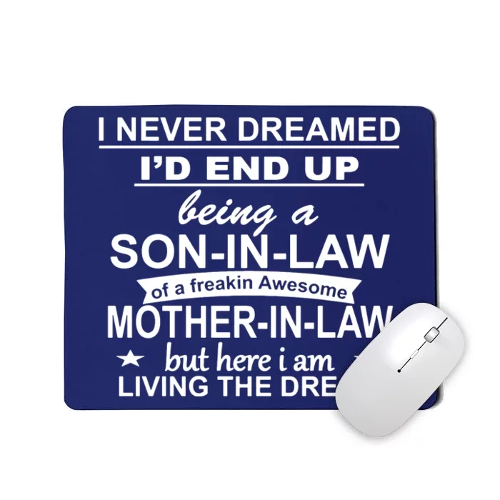 I Never Dreamed ID End Up Being A Son In Law Mousepad