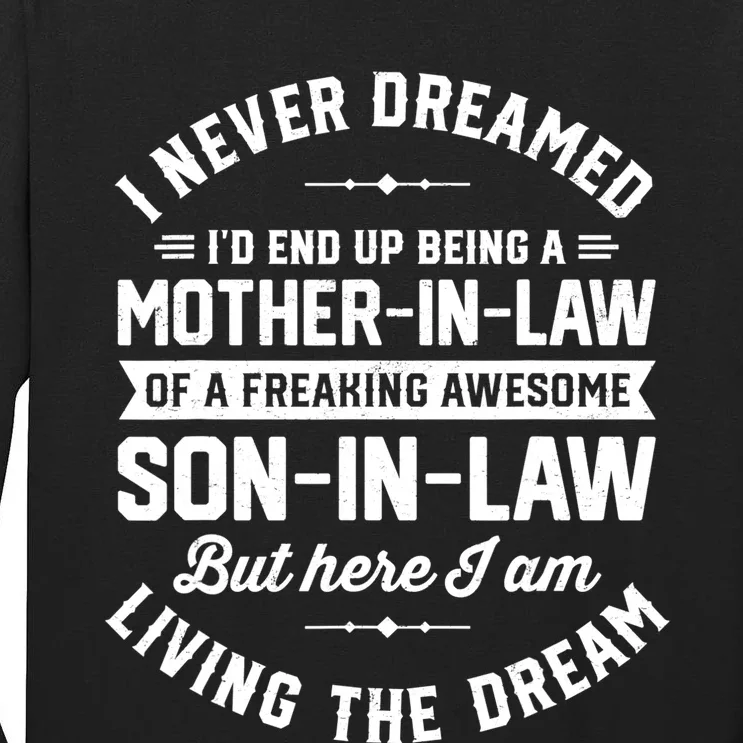 I Never Dreamed I'd End Up Being A Mother In Law Son In Law TShirt Tall Long Sleeve T-Shirt