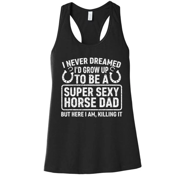 I Never Dreamed I'd Grow Up To Be A Super Sexy Horse Dad Women's Racerback Tank