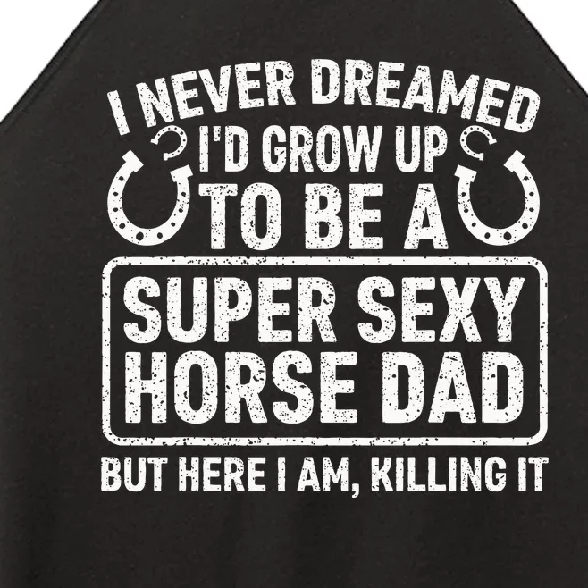 I Never Dreamed I'd Grow Up To Be A Super Sexy Horse Dad Women’s Perfect Tri Rocker Tank