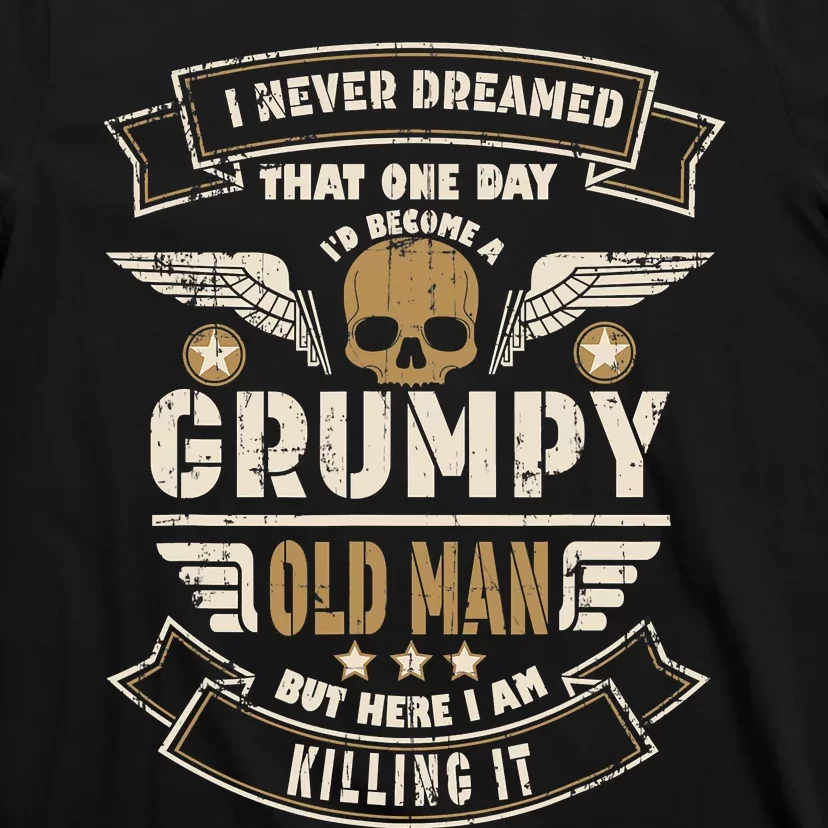 I Never Dreamed I'd Be Old And Grumpy Old Man Killing It T-Shirt