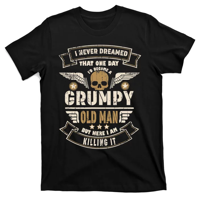 I Never Dreamed I'd Be Old And Grumpy Old Man Killing It T-Shirt