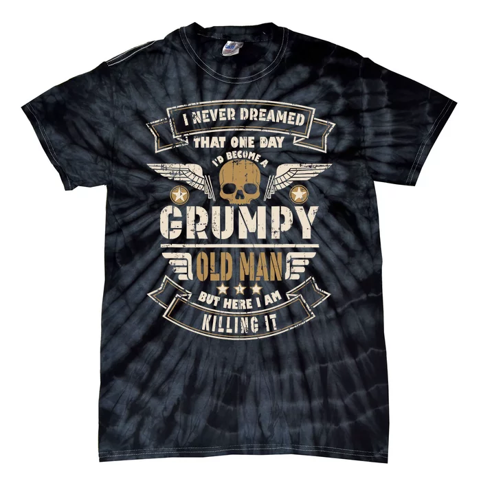 I Never Dreamed I'd Be Old And Grumpy Old Man Killing It Tie-Dye T-Shirt