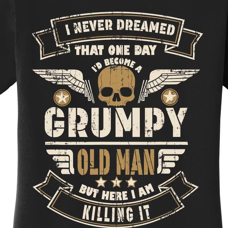 I Never Dreamed I'd Be Old And Grumpy Old Man Killing It Women's T-Shirt