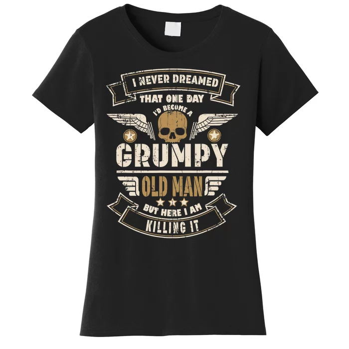 I Never Dreamed I'd Be Old And Grumpy Old Man Killing It Women's T-Shirt