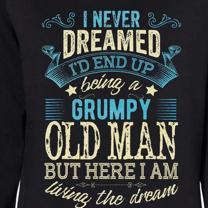 I Never Dreamed That I'd Become A Grumpy Old Man Grandpa Womens California Wash Sweatshirt