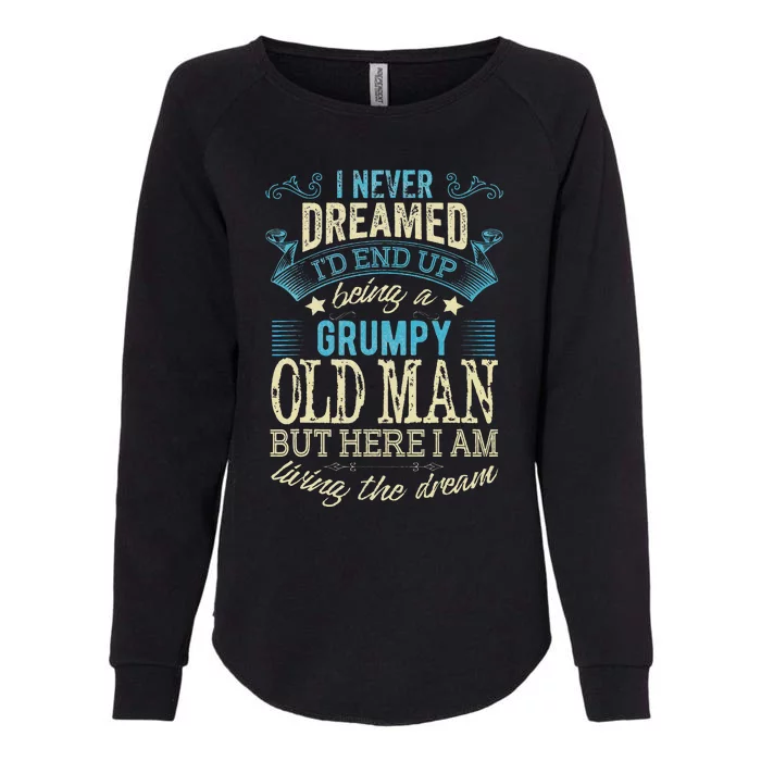 I Never Dreamed That I'd Become A Grumpy Old Man Grandpa Womens California Wash Sweatshirt