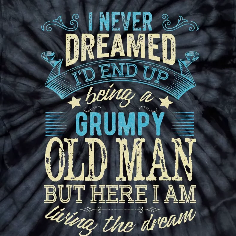 I Never Dreamed That I'd Become A Grumpy Old Man Grandpa Tie-Dye T-Shirt