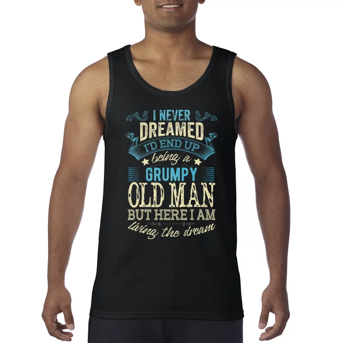 I Never Dreamed That I'd Become A Grumpy Old Man Grandpa Tank Top