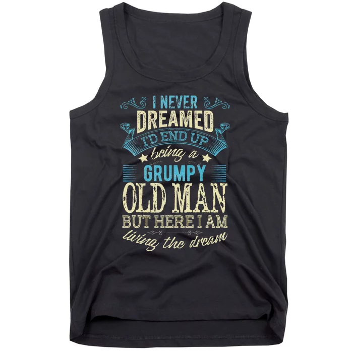 I Never Dreamed That I'd Become A Grumpy Old Man Grandpa Tank Top