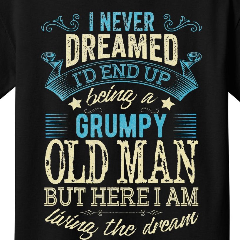 I Never Dreamed That I'd Become A Grumpy Old Man Grandpa Kids T-Shirt ...