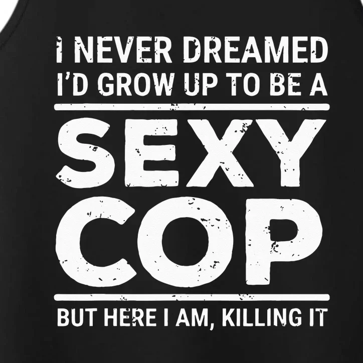 I Never Dreamed Sexy Cop Funny Police Performance Tank