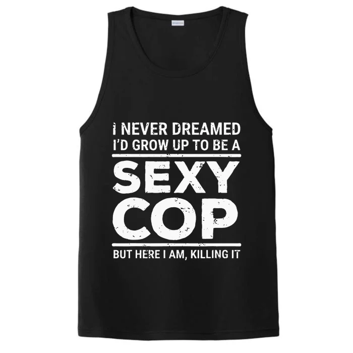 I Never Dreamed Sexy Cop Funny Police Performance Tank