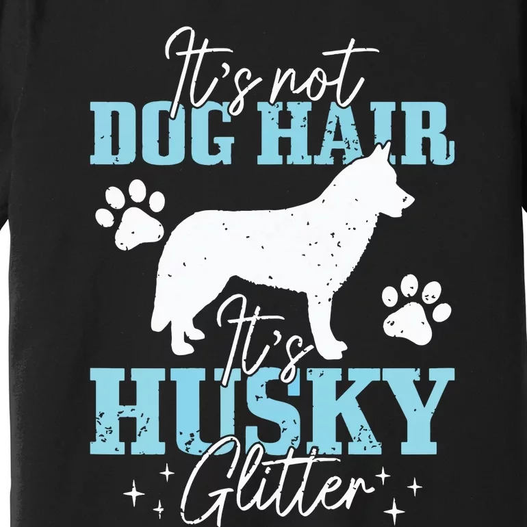 Its Not Dog Hair Its Husky Funny Husky Mom Premium T-Shirt