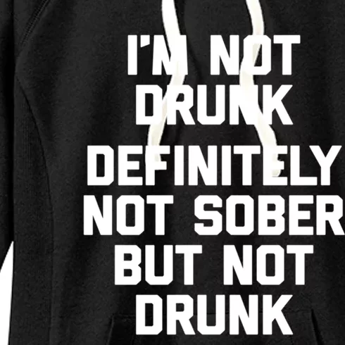 Im Not Drunk Definitely Not Sober But Not Drunk Funny Gift Women's Fleece Hoodie