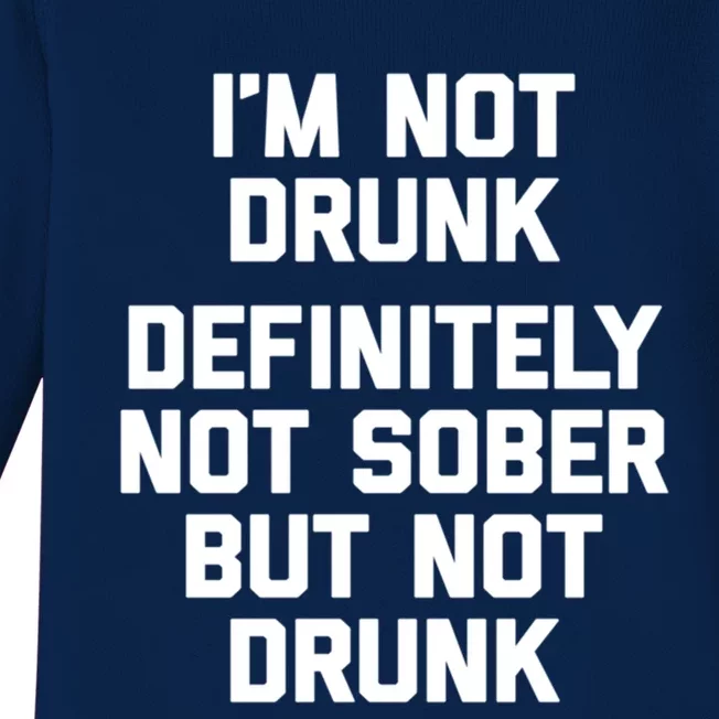 Im Not Drunk Definitely Not Sober But Not Drunk Funny Gift Baby Long Sleeve Bodysuit