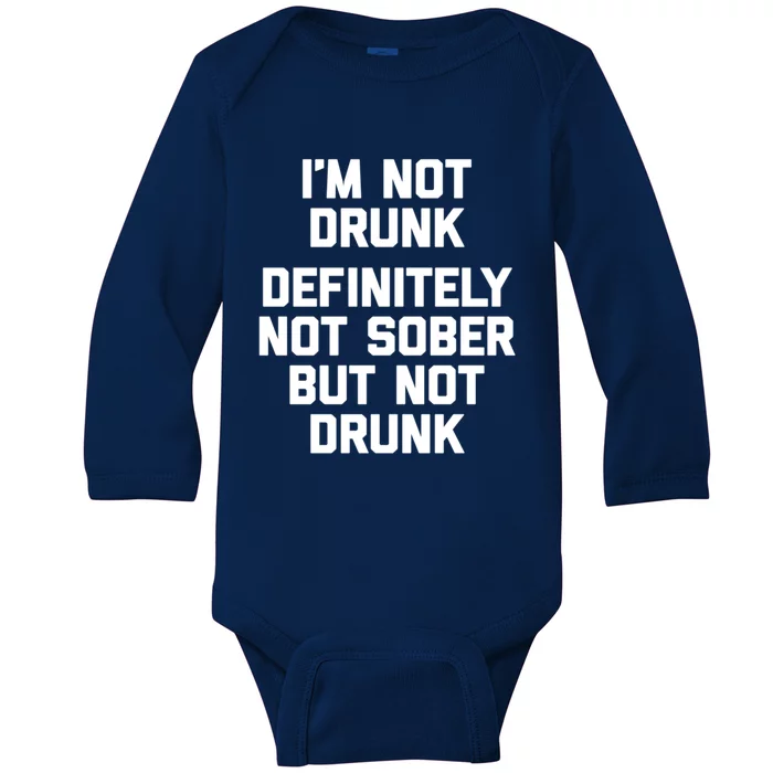 Im Not Drunk Definitely Not Sober But Not Drunk Funny Gift Baby Long Sleeve Bodysuit