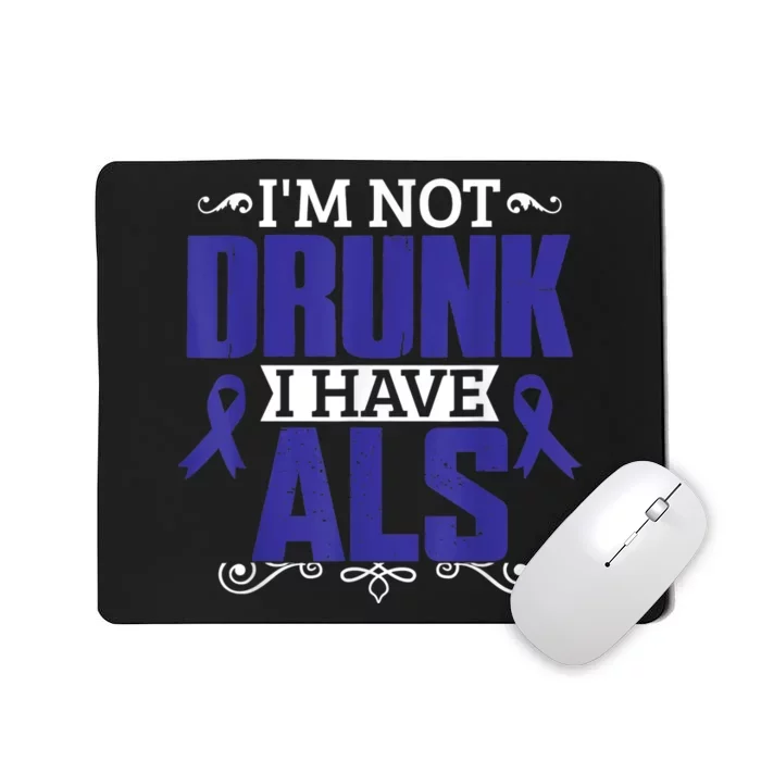 I'm Not Drunk i have ALS, ALS Awareness  Gift Mousepad