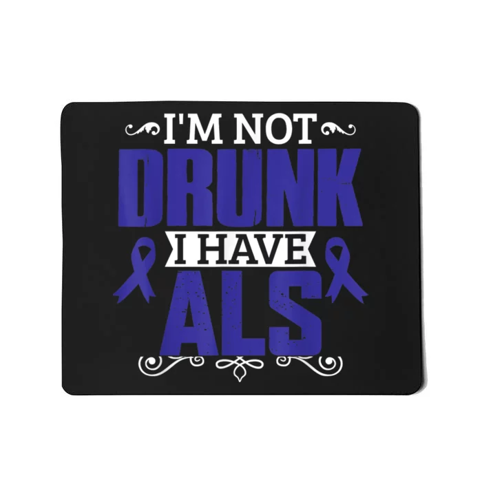 I'm Not Drunk i have ALS, ALS Awareness  Gift Mousepad