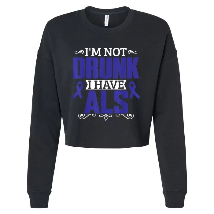 I'm Not Drunk i have ALS, ALS Awareness  Gift Cropped Pullover Crew