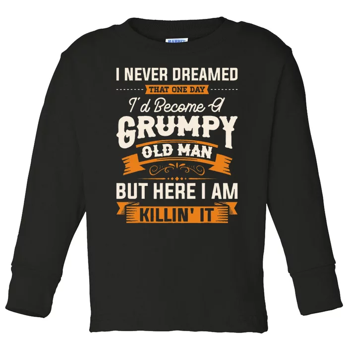 I Never Dreamed That Id Become A Grumpy Old Man Grandpa Toddler Long Sleeve Shirt