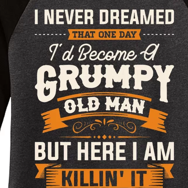 I Never Dreamed That Id Become A Grumpy Old Man Grandpa Women's Tri-Blend 3/4-Sleeve Raglan Shirt