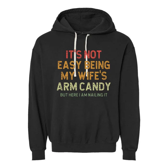 ItS Not Easy Being My WifeS Arm Candy Garment-Dyed Fleece Hoodie