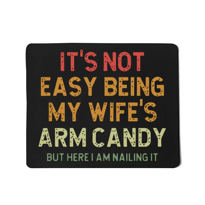 ItS Not Easy Being My WifeS Arm Candy Mousepad