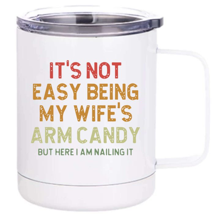 ItS Not Easy Being My WifeS Arm Candy Front & Back 12oz Stainless Steel Tumbler Cup