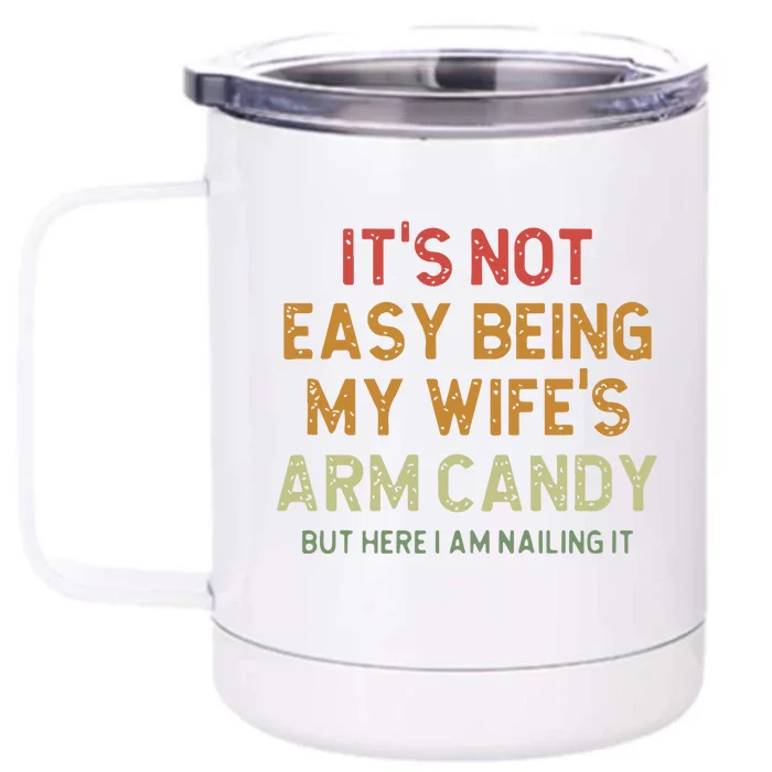 ItS Not Easy Being My WifeS Arm Candy Front & Back 12oz Stainless Steel Tumbler Cup