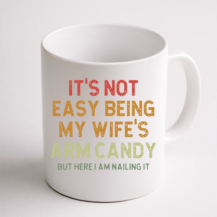 ItS Not Easy Being My WifeS Arm Candy Front & Back Coffee Mug