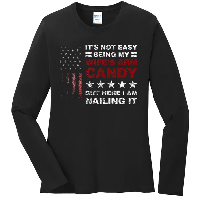 ItS Not Easy Being My WifeS Arm Candy Here I Am Ladies Long Sleeve Shirt