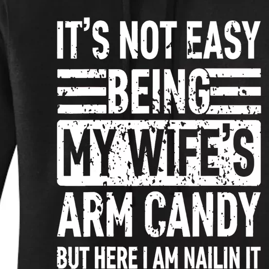 Its Not Easy Being My Wife's Arm Candy Funny Fathers Day Dad Women's Pullover Hoodie