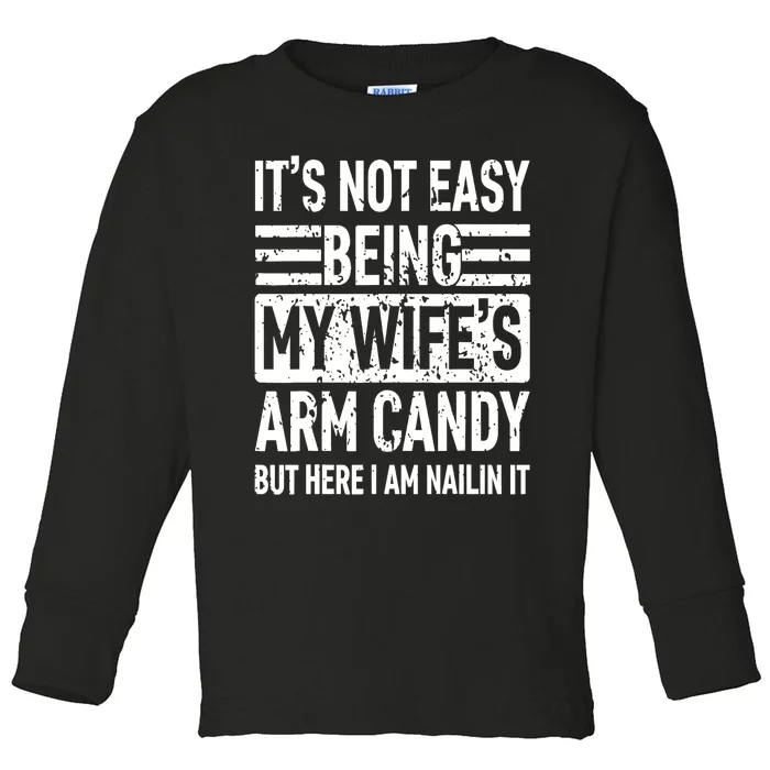 Its Not Easy Being My Wife's Arm Candy Funny Fathers Day Dad Toddler Long Sleeve Shirt