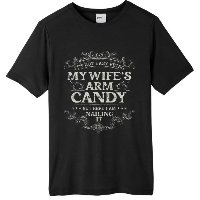 Its Not Easy Being My Wifes Arm Candy ChromaSoft Performance T-Shirt