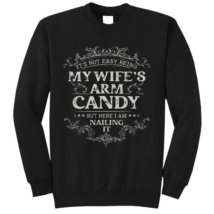 Its Not Easy Being My Wifes Arm Candy Tall Sweatshirt