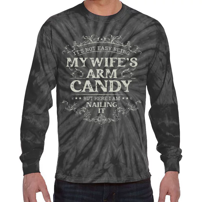 Its Not Easy Being My Wifes Arm Candy Tie-Dye Long Sleeve Shirt