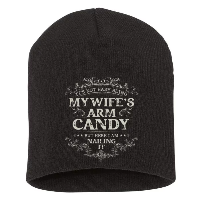 Its Not Easy Being My Wifes Arm Candy Short Acrylic Beanie