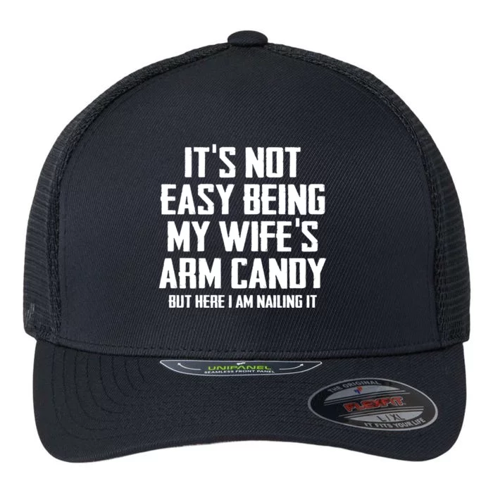 Its Not Easy Being My Wifes Arm Candy Flexfit Unipanel Trucker Cap