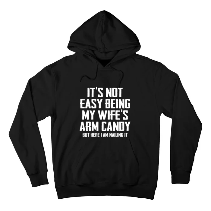 Its Not Easy Being My Wifes Arm Candy Hoodie